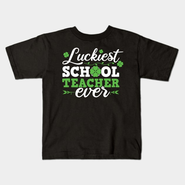 Luckiest School Teacher Ever Saint Patrick's Day Design For Teachers Kids T-Shirt by SiGo